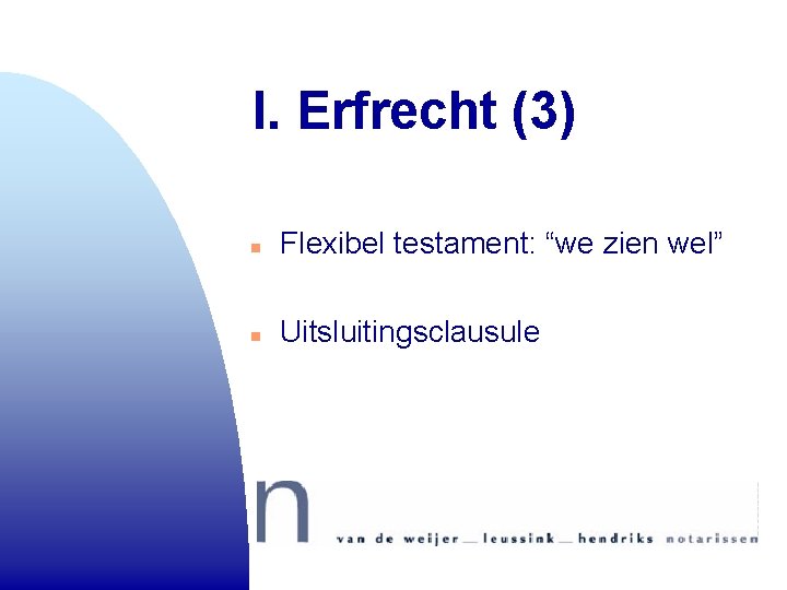 I. Erfrecht (3) n Flexibel testament: “we zien wel” n Uitsluitingsclausule I. Erfrecht (3) n Flexibel testament: “we zien wel” n Uitsluitingsclausule