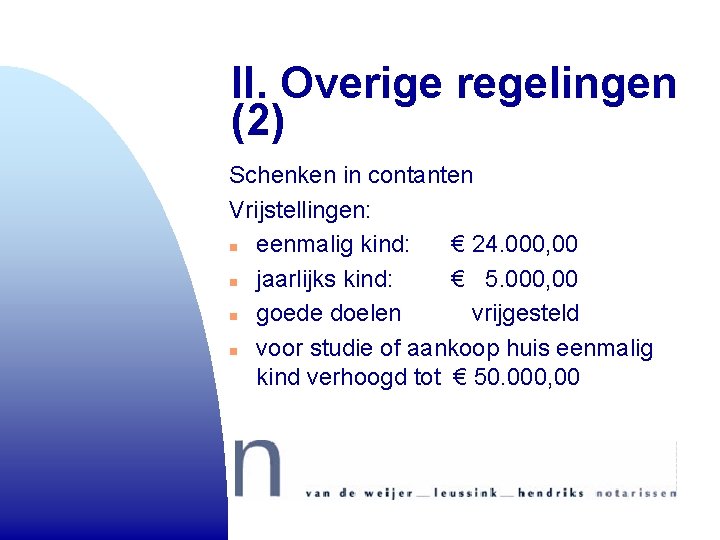 II. Overige regelingen (2) Schenken in contanten Vrijstellingen: n eenmalig kind: € 24. 000, II. Overige regelingen (2) Schenken in contanten Vrijstellingen: n eenmalig kind: € 24. 000,