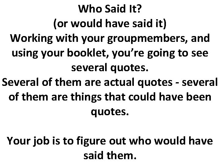 Who Said It? (or would have said it) Working with your groupmembers, and using