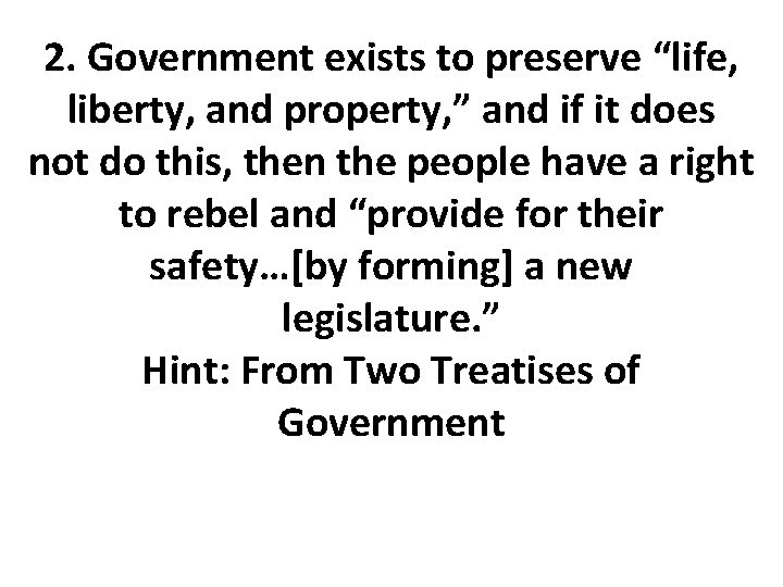 2. Government exists to preserve “life, liberty, and property, ” and if it does