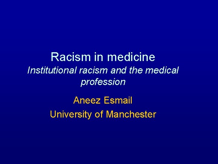 Racism in medicine Institutional racism and the medical profession Aneez Esmail University of Manchester