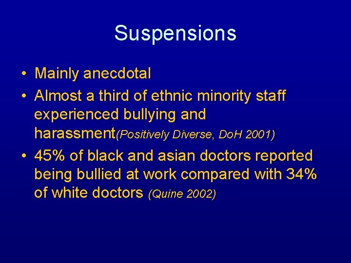 Suspensions • Mainly anecdotal • Almost a third of ethnic minority staff experienced bullying