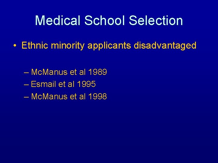 Medical School Selection • Ethnic minority applicants disadvantaged – Mc. Manus et al 1989