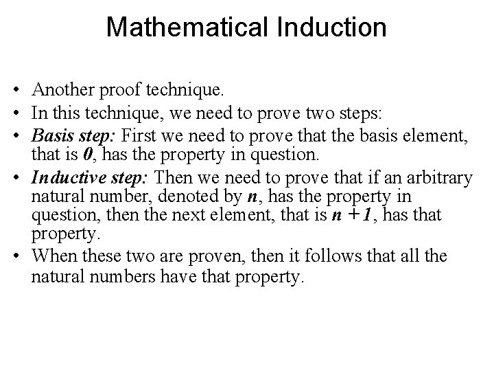 Mathematical Induction • Another proof technique. • In this technique, we need to prove