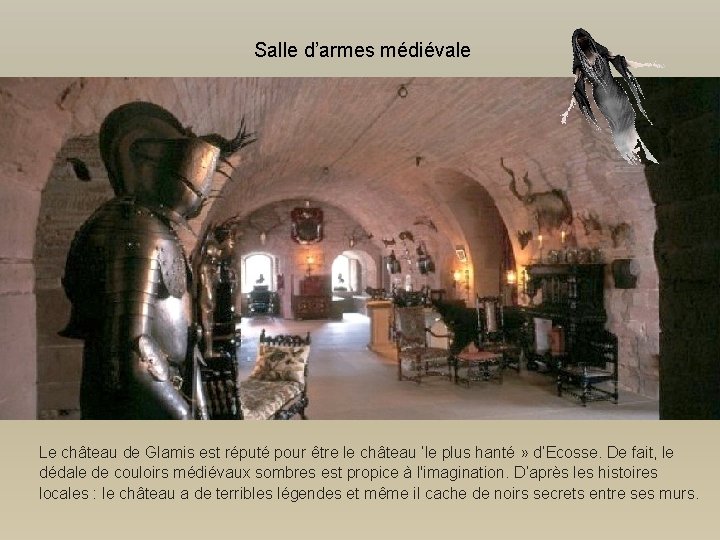 Salle d’armes médiévale Le château de Glamis est réputé pour être le château ’le