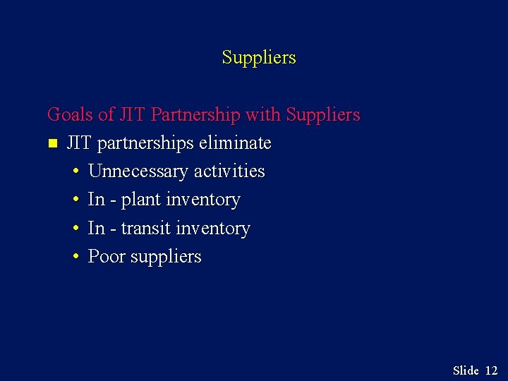 Suppliers Goals of JIT Partnership with Suppliers n JIT partnerships eliminate • Unnecessary activities