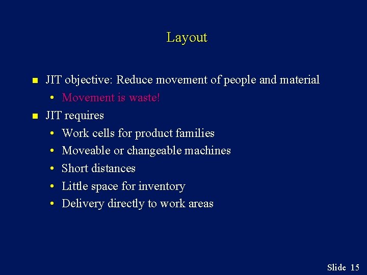 Layout n n JIT objective: Reduce movement of people and material • Movement is