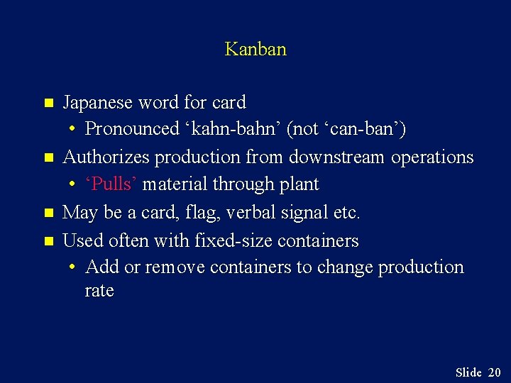 Kanban n n Japanese word for card • Pronounced ‘kahn-bahn’ (not ‘can-ban’) Authorizes production