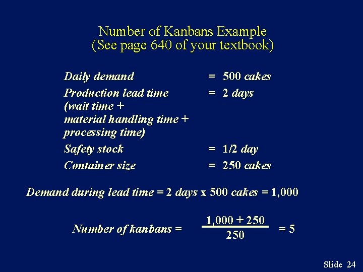 Number of Kanbans Example (See page 640 of your textbook) Daily demand Production lead