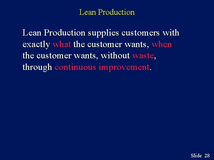 Lean Production supplies customers with exactly what the customer wants, when the customer wants,