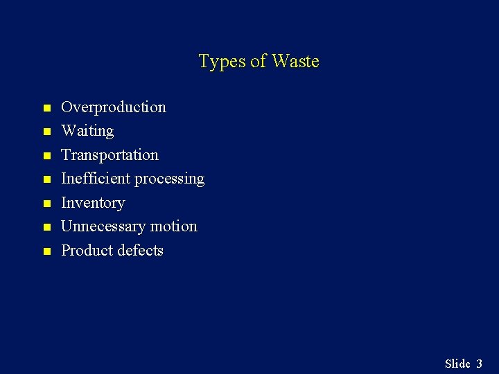 Types of Waste n n n n Overproduction Waiting Transportation Inefficient processing Inventory Unnecessary