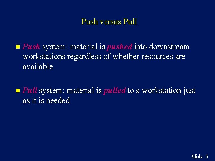 Push versus Pull n Push system: material is pushed into downstream workstations regardless of