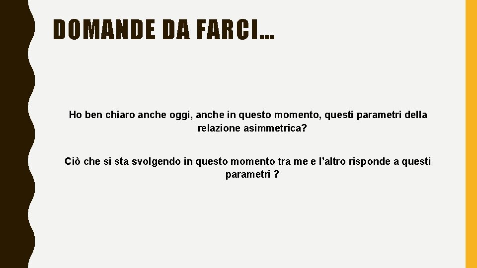 DOMANDE DA FARCI… Ho ben chiaro anche oggi, anche in questo momento, questi parametri