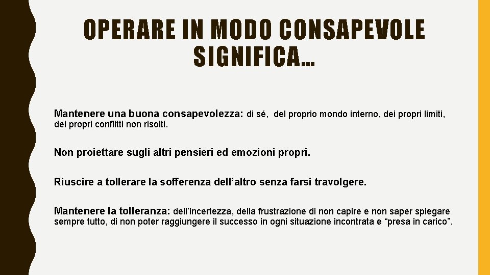 OPERARE IN MODO CONSAPEVOLE SIGNIFICA… Mantenere una buona consapevolezza: di sé, del proprio mondo