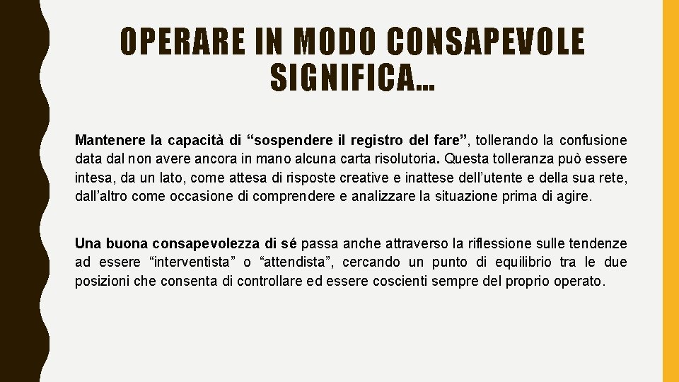 OPERARE IN MODO CONSAPEVOLE SIGNIFICA… Mantenere la capacità di “sospendere il registro del fare”,