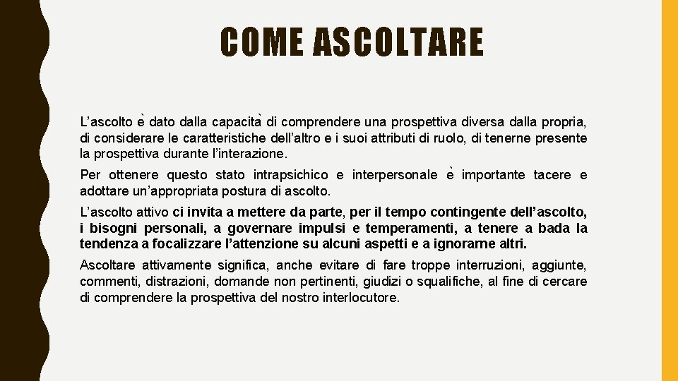 COME ASCOLTARE L’ascolto e dato dalla capacita di comprendere una prospettiva diversa dalla propria,