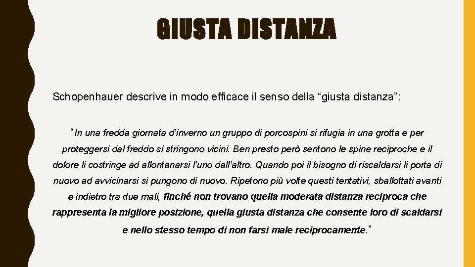 GIUSTA DISTANZA Schopenhauer descrive in modo efficace il senso della “giusta distanza”: “In una