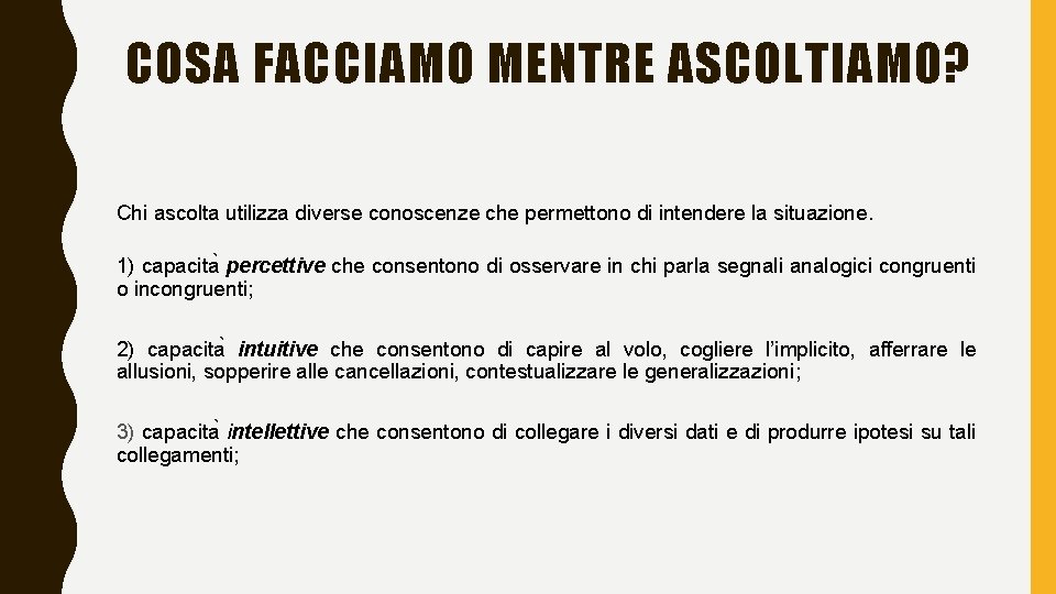 COSA FACCIAMO MENTRE ASCOLTIAMO? Chi ascolta utilizza diverse conoscenze che permettono di intendere la