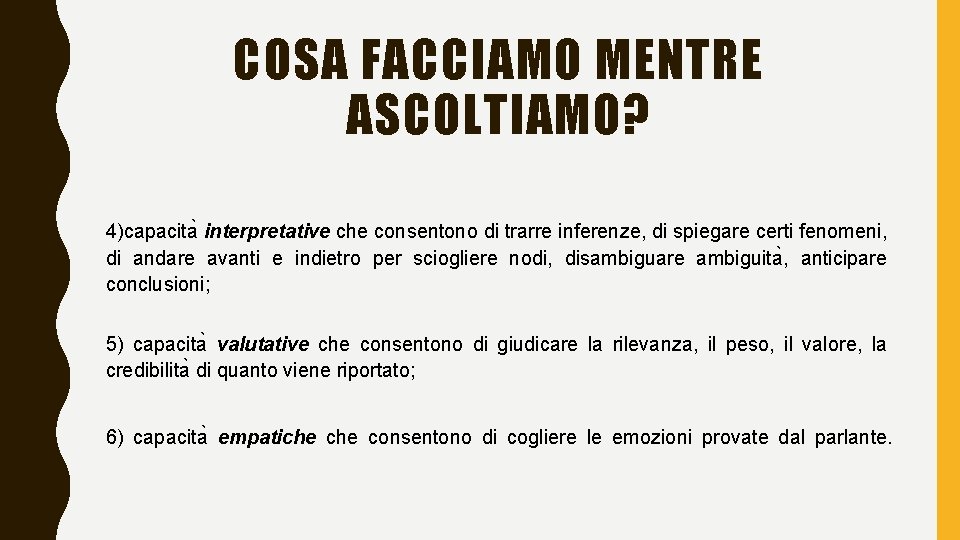 COSA FACCIAMO MENTRE ASCOLTIAMO? 4)capacita interpretative che consentono di trarre inferenze, di spiegare certi