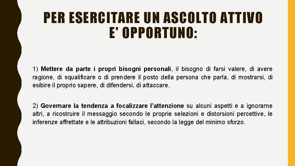 PER ESERCITARE UN ASCOLTO ATTIVO E' OPPORTUNO: 1) Mettere da parte i propri bisogni
