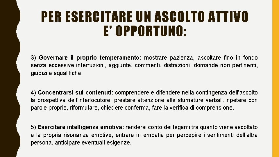 PER ESERCITARE UN ASCOLTO ATTIVO E' OPPORTUNO: 3) Governare il proprio temperamento: mostrare pazienza,