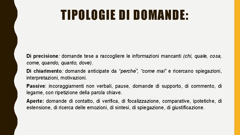 TIPOLOGIE DI DOMANDE: Di precisione: domande tese a raccogliere le informazioni mancanti (chi, quale,