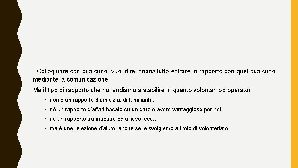 “Colloquiare con qualcuno” vuol dire innanzitutto entrare in rapporto con quel qualcuno mediante la