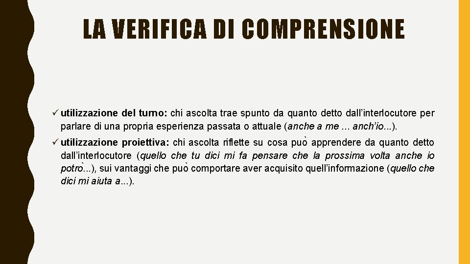 LA VERIFICA DI COMPRENSIONE ü utilizzazione del turno: chi ascolta trae spunto da quanto