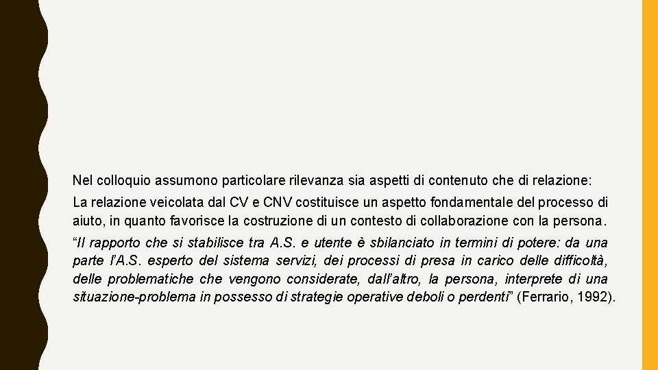 Nel colloquio assumono particolare rilevanza sia aspetti di contenuto che di relazione: La relazione