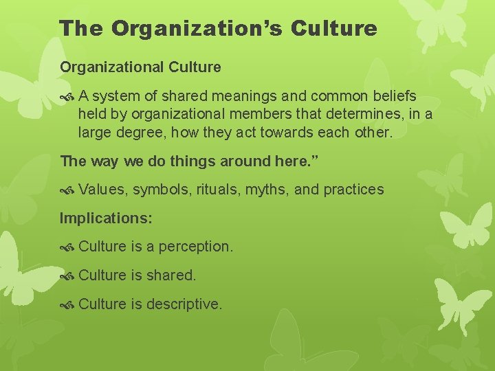 The Organization’s Culture Organizational Culture A system of shared meanings and common beliefs held The Organization’s Culture Organizational Culture A system of shared meanings and common beliefs held
