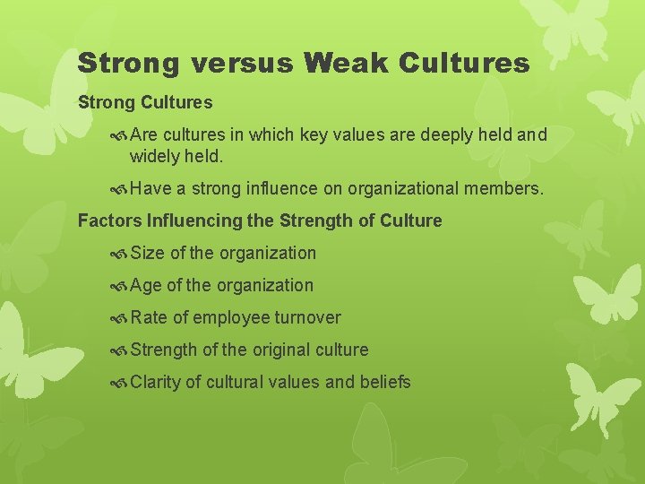 Strong versus Weak Cultures Strong Cultures Are cultures in which key values are deeply Strong versus Weak Cultures Strong Cultures Are cultures in which key values are deeply