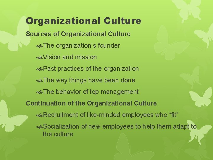 Organizational Culture Sources of Organizational Culture The organization’s founder Vision and mission Past practices Organizational Culture Sources of Organizational Culture The organization’s founder Vision and mission Past practices