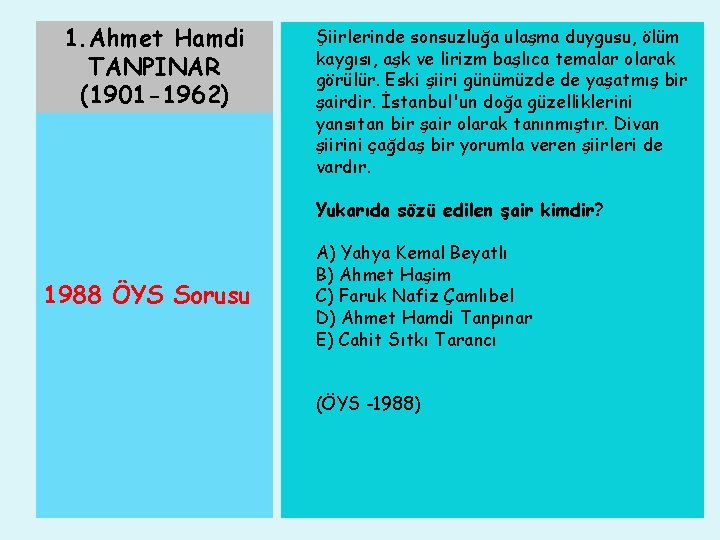 1. Ahmet Hamdi TANPINAR (1901 -1962) Şiirlerinde sonsuzluğa ulaşma duygusu, ölüm kaygısı, aşk ve