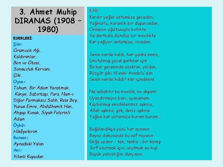 3. Ahmet Muhip DIRANAS (1908 – 1980) ESERLERİ: Şiir: Örümcek Ağı, Kaldırımlar, Ben ve