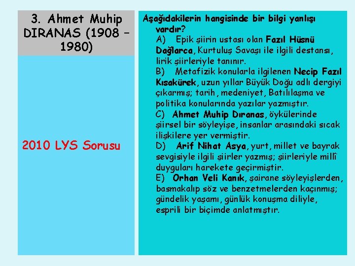 3. Ahmet Muhip DIRANAS (1908 – 1980) 2010 LYS Sorusu Aşağıdakilerin hangisinde bir bilgi