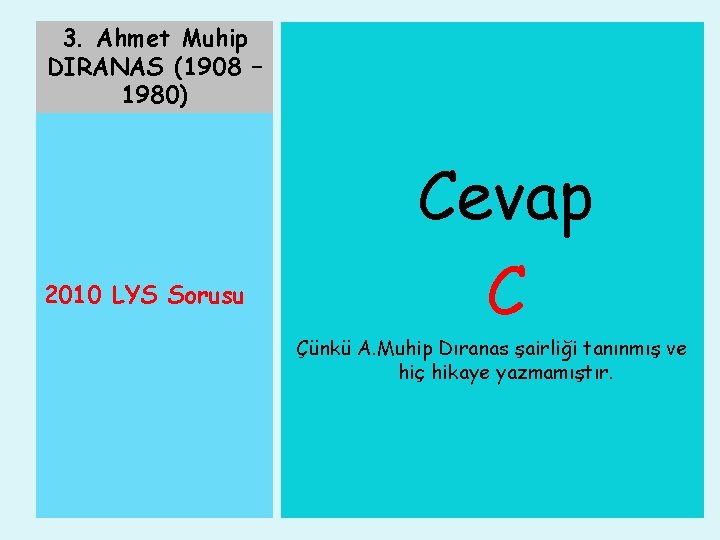 3. Ahmet Muhip DIRANAS (1908 – 1980) 2010 LYS Sorusu Cevap C Çünkü A.