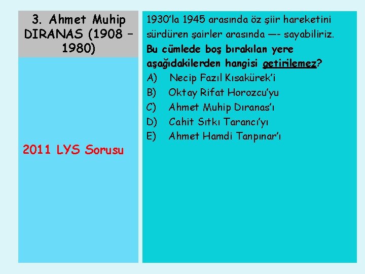 3. Ahmet Muhip DIRANAS (1908 – 1980) 2011 LYS Sorusu 1930’la 1945 arasında öz