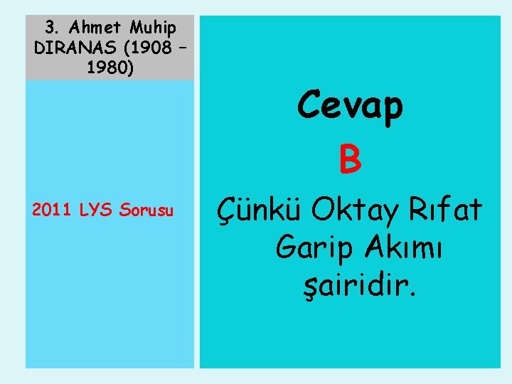 3. Ahmet Muhip DIRANAS (1908 – 1980) 2011 LYS Sorusu Cevap B Çünkü Oktay