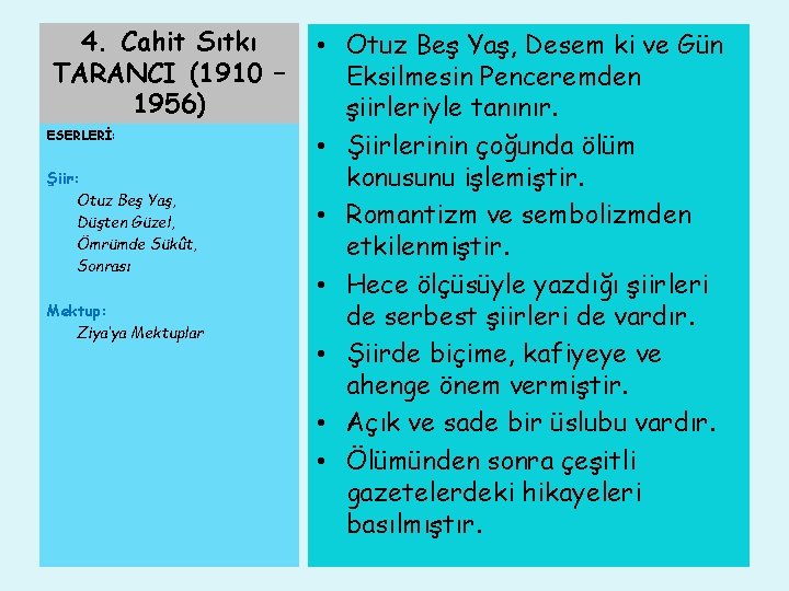 4. Cahit Sıtkı TARANCI (1910 – 1956) ESERLERİ: Şiir: Otuz Beş Yaş, Düşten Güzel,