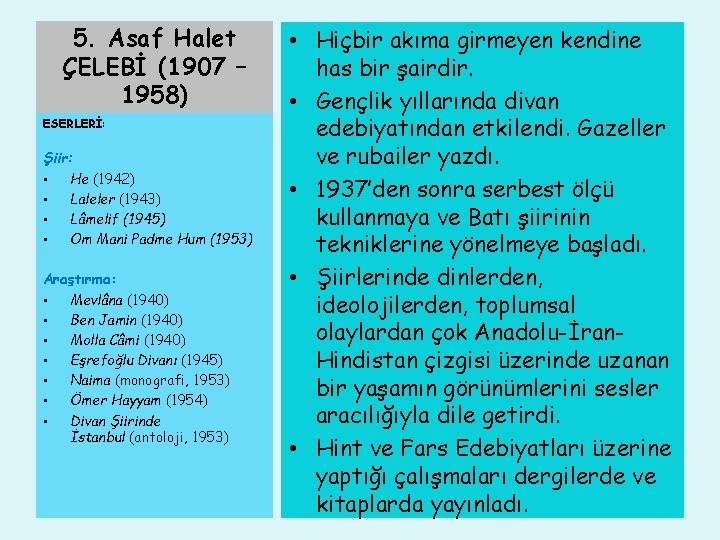 5. Asaf Halet ÇELEBİ (1907 – 1958) ESERLERİ: Şiir: • He (1942) • Laleler