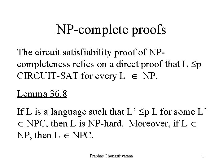 NP-complete proofs The circuit satisfiability proof of NPcompleteness relies on a direct proof that