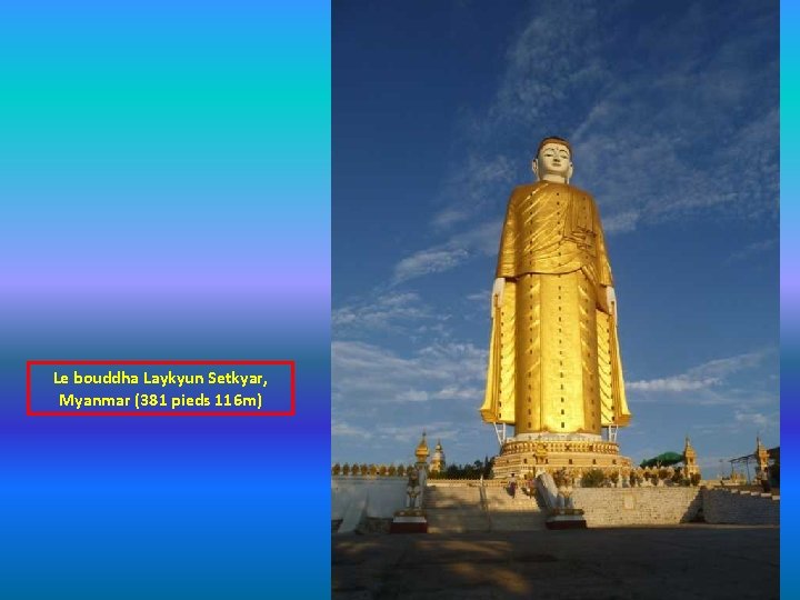 Le bouddha Laykyun Setkyar, Myanmar (381 pieds 116 m) 