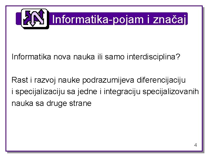 Informatika-pojam i značaj Informatika nova nauka ili samo interdisciplina? Rast i razvoj nauke podrazumijeva