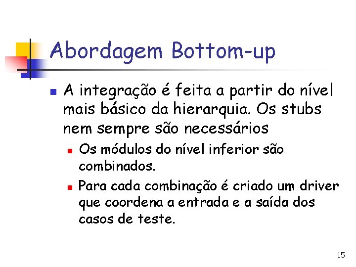 Abordagem Bottom-up n A integração é feita a partir do nível mais básico da