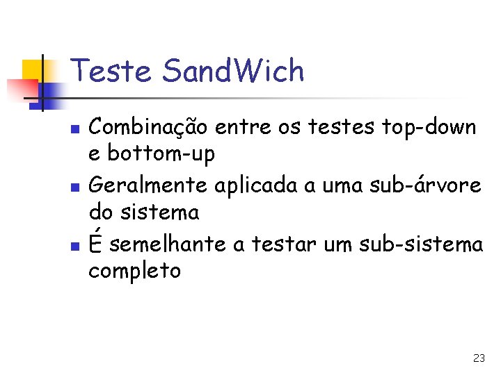 Teste Sand. Wich n n n Combinação entre os testes top-down e bottom-up Geralmente