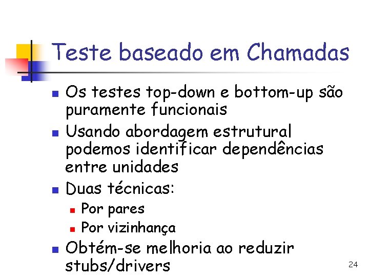 Teste baseado em Chamadas n n n Os testes top-down e bottom-up são puramente