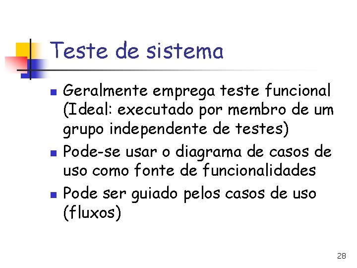 Teste de sistema n n n Geralmente emprega teste funcional (Ideal: executado por membro