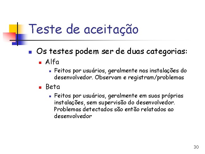 Teste de aceitação n Os testes podem ser de duas categorias: n Alfa n