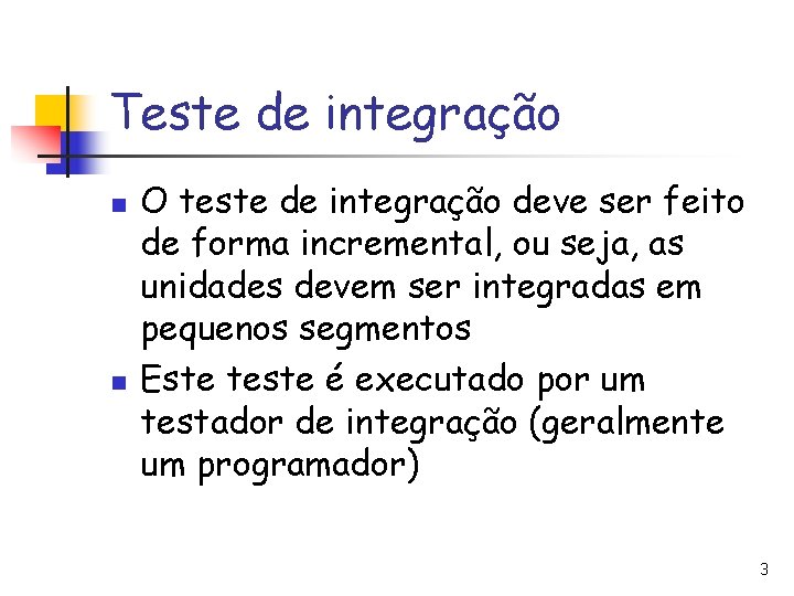 Teste de integração n n O teste de integração deve ser feito de forma