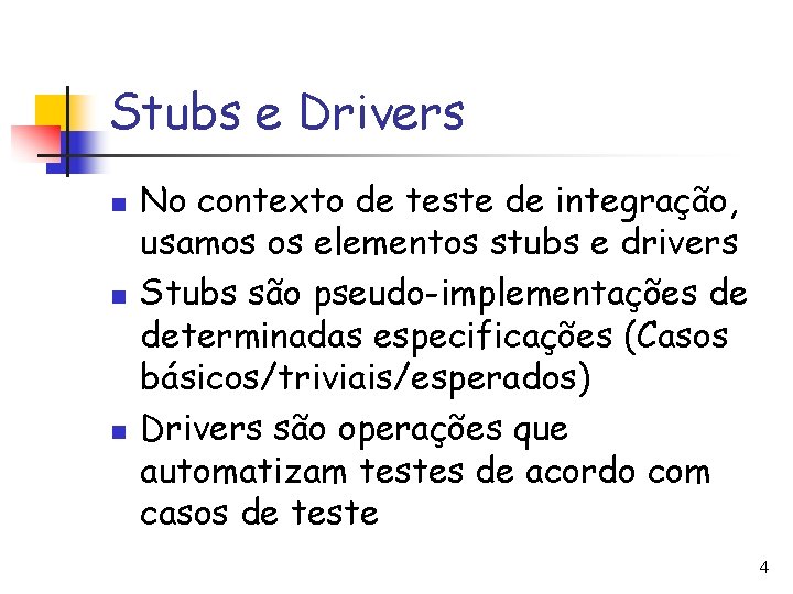 Stubs e Drivers n n n No contexto de teste de integração, usamos os
